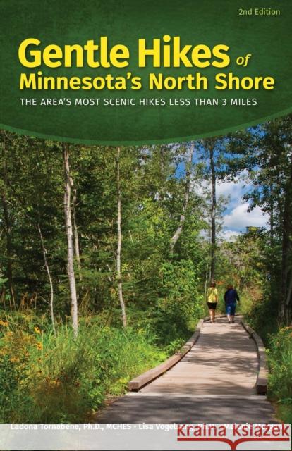 Gentle Hikes of Minnesota's North Shore: The Area's Most Scenic Hikes Less Than 3 Miles Tornabene, Ladona 9781591939221 Adventure Publications, Incorporated