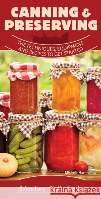 Canning & Preserving: The Techniques, Equipment, and Recipes to Get Started Michele Harmeling 9781591939436 Adventure Publications