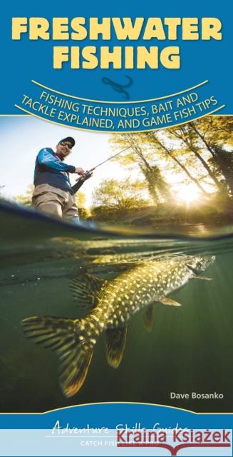 Freshwater Fishing: Fishing Techniques, Baits and Tackle Explained, and Game Fish Tips Bosanko, Dave 9781591939597 Adventure Publications