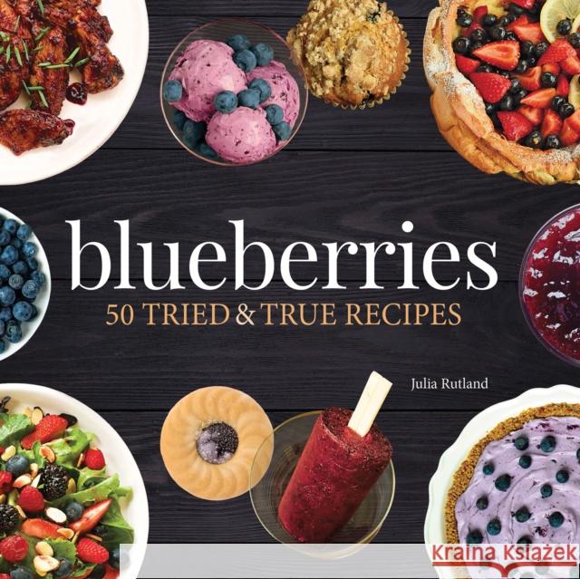 Blueberries: 50 Tried and True Recipes Julia Rutland 9781591939924 Adventure Publications