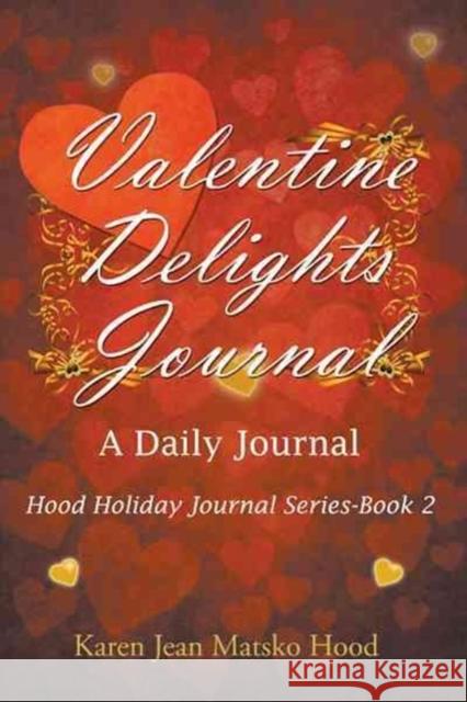 Valentine Delights: A Daily Journal Karen Jean Matsko Hood 9781592100941 Whispering Pine Press International, Inc.