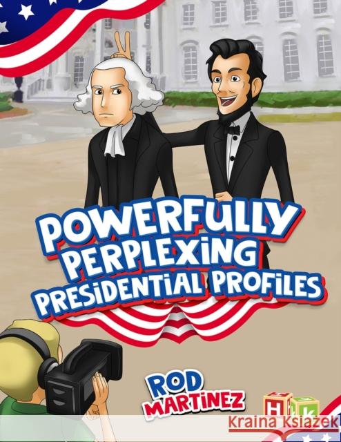 Powerfully Perplexing Presidential Profiles Rod Martinez 9781592110599 Histria Kids