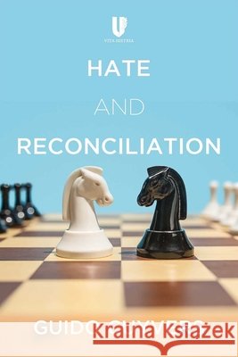 Hate and Reconciliation: Approaches to Fostering Relationships Between People and Peace Cuyvers, Guido 9781592111817 Vita Histria