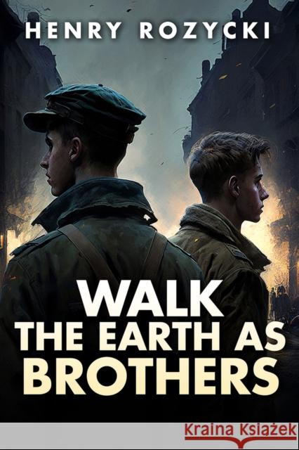 Walk the Earth as Brothers: A Novel  9781592113866 Histria LLC