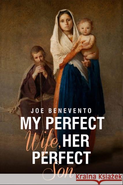 My Perfect Wife, Her Perfect Son Joe Benevento 9781592114245 Histria LLC