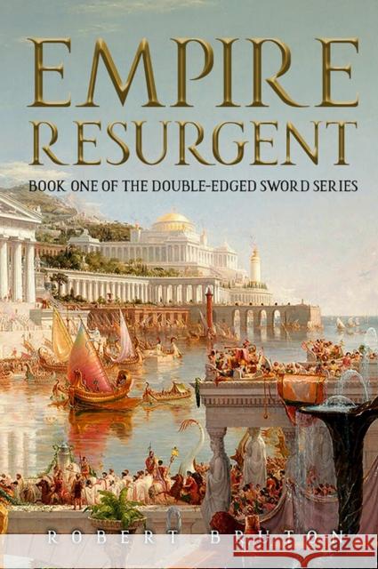 Empire Resurgent: Belisarius and the Reconquest of the West Robert Bruton 9781592114344