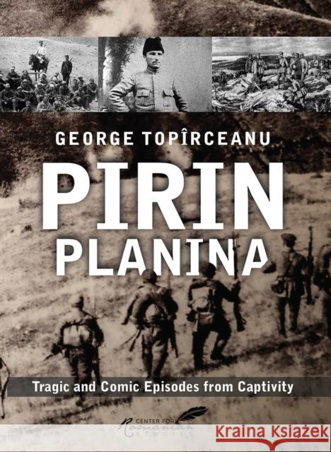 Pirin Planina: Tragic and Comic Episodes from Captivity Diana Livesay Olga Rogozenco George Topirceanu 9781592114634 Center for Romanian Studies