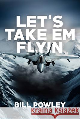 Let's Take 'em Flyin' Bill Powley 9781592115112 Vindicta Publishing