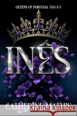 In?s: Queens of Portugal Trilogy Catherine Mathis 9781592116027 Histria Romance