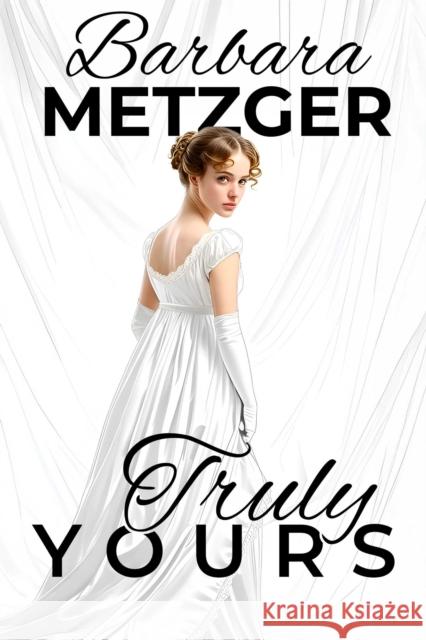 Truly Yours Barbara Metzger 9781592116492 Histria Romance
