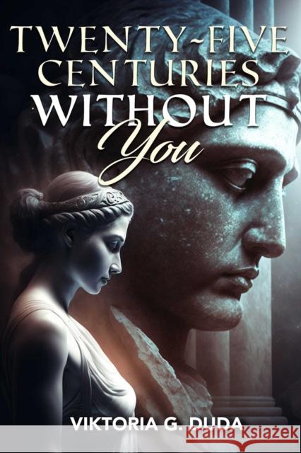 Twenty-Five Centuries Without You Viktoria G. Duda 9781592116683 Histria Romance