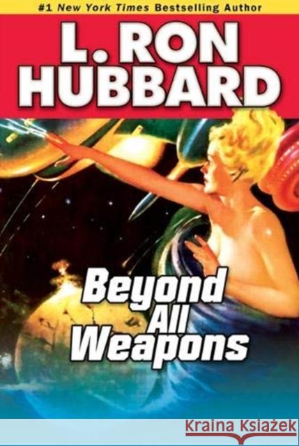 Beyond All Weapons L. Ron Hubbard 9781592122561 Galaxy Press