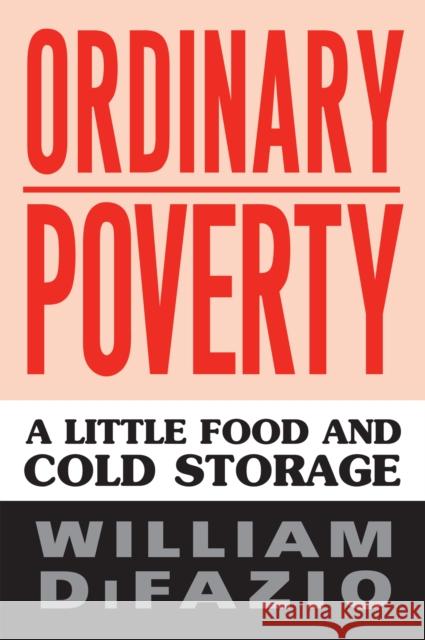 Ordinary Poverty: A Little Food and Cold Storage William Difazio 9781592130146 Temple University Press
