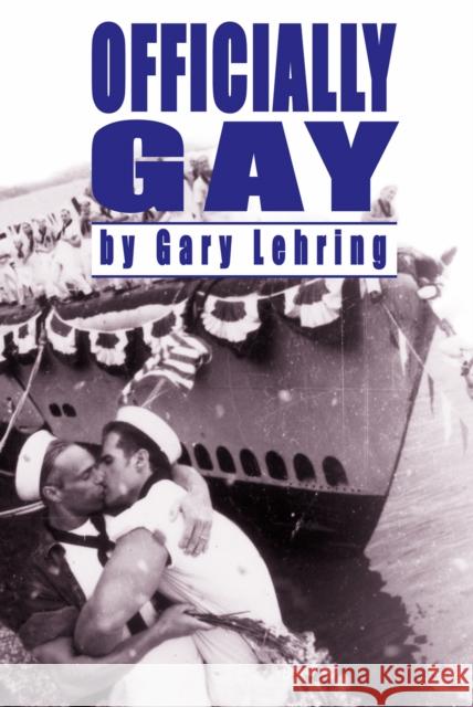 Officially Gay: The Political Construction of Sexuality Lehring, Gary 9781592130351 Temple University Press