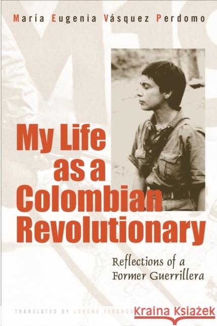 My Life as a Revolutionary: Reflections of a Former Guerrillera Vasquez Perdomo, Maria Eugenia 9781592131013 Temple University Press