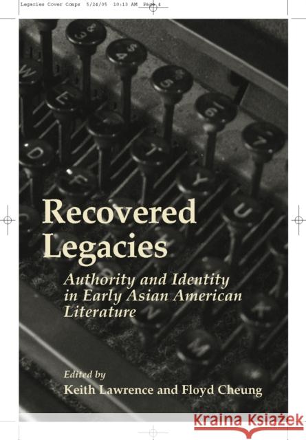 Recovered Legacies: Authority and Identity in Early Asian Amer Lit Keith Lawrence Floyd Cheung 9781592131181