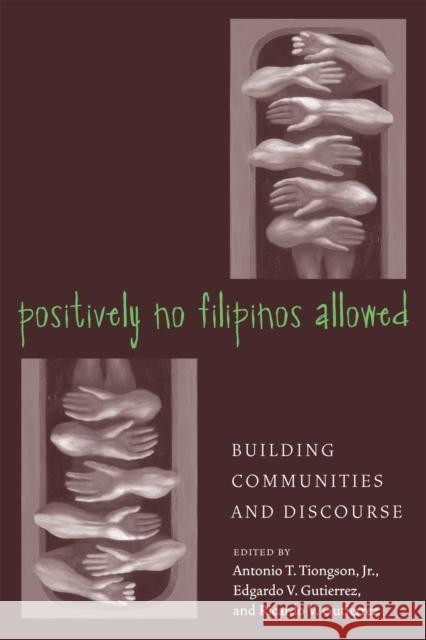 Positively No Filipinos Allowed: Building Communities and Discourse Antonio Tiongson Ricardo Gutierrez Edgardo Gutierrez 9781592131211 Temple University Press