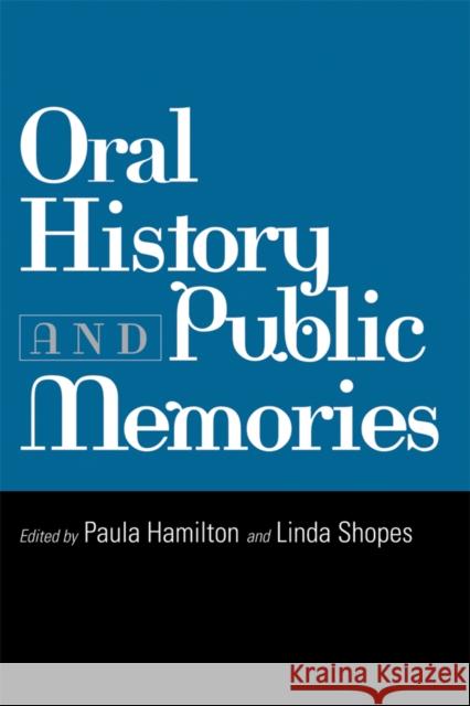 Oral History and Public Memories Linda Shopes 9781592131419 Temple University Press