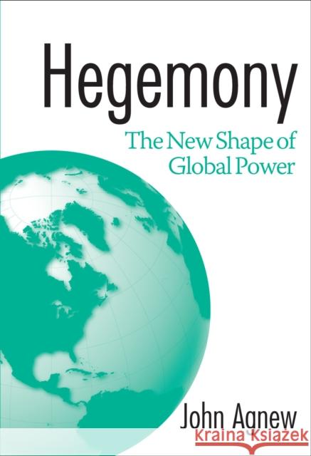 Hegemony: The New Shape of Global Power John A. Agnew 9781592131525