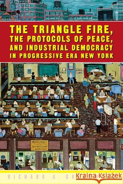 The Triangle Fire, Protocols of Peace: And Industrial Democracy in Progressive Greenwald, Richard 9781592131754 Temple University Press