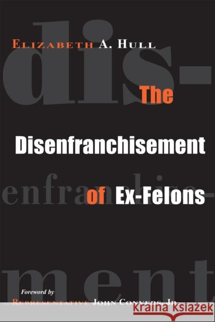 The Disenfranchisement of Ex-Felons Elizabeth Hull John, Jr. Conyers 9781592131853 Temple University Press