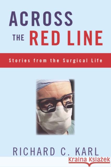 Across the Red Line: Stories from the Surgical Life Karl, Richard 9781592131938 Temple University Press