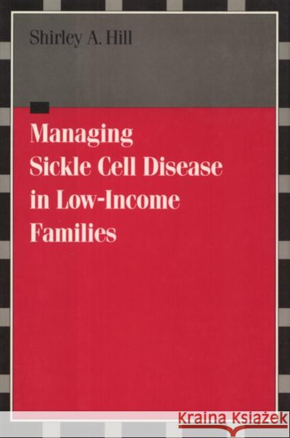 Managing Sickle Cell Disease: In Low-Income Families Hill, Shirley 9781592131952 Temple University Press