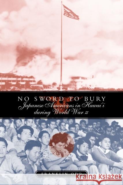 No Sword to Bury: Japanese Americans in Hawai'i During World War II Franklin Odo 9781592132072 Temple University Press