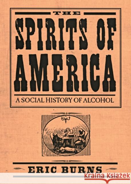 Spirits of America: A Social History of Alcohol Eric Burns 9781592132140 Temple University Press