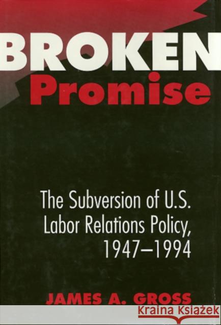 Broken Promise: The Subversion of U.S. Labor Relations Gross, James 9781592132256 Temple University Press
