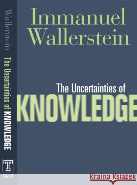 The Uncertainties of Knowledge Wallerstein, Immanuel 9781592132430 Temple University Press