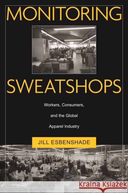 Monitoring Sweatshops: Workers, Consumers, and the Global Apparel Industry Jill Louise Esbenshade 9781592132553 Temple University Press