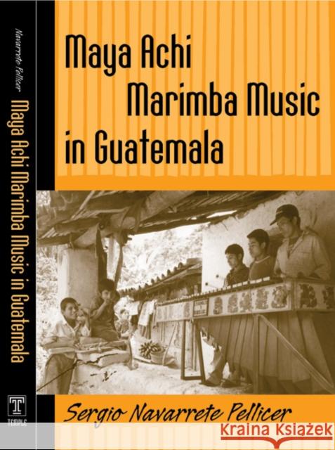 Maya Achi Marimba Music in Guatemala [With CD] Sergio Navarret 9781592132911 Temple University Press