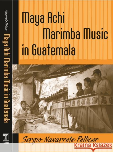 Maya Achi Marimba Music in Guatemala [With CD] Navarrete Pellicer, Sergio 9781592132928 Temple University Press
