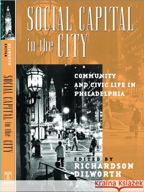 Social Capital in the City: Community and Civic Life in Philadelphia Richardson Dilworth 9781592133444 Temple University Press