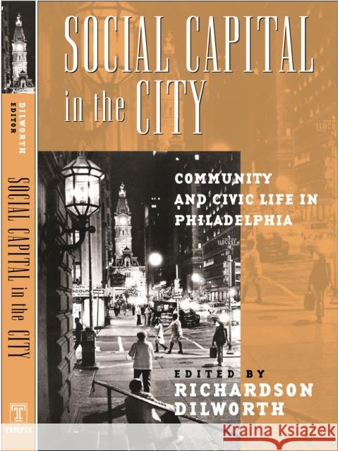 Social Capital in the City: Community and Civic Life in Philadelphia Dilworth, Richardson 9781592133451 Temple University Press