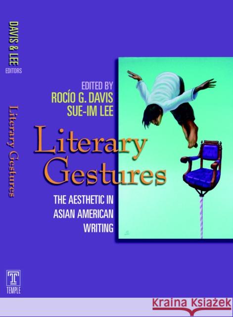 Literary Gestures: The Aesthetic in Asian American Writing Davis, Rocio G. 9781592133659 Temple University Press