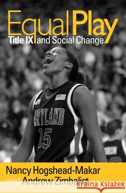 Equal Play: Title IX and Social Change Hogshead-Makar, Nancy 9781592133802 Temple University Press