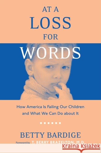 At a Loss for Words: How America Is Failing Our Children Bardige, Betty 9781592133932