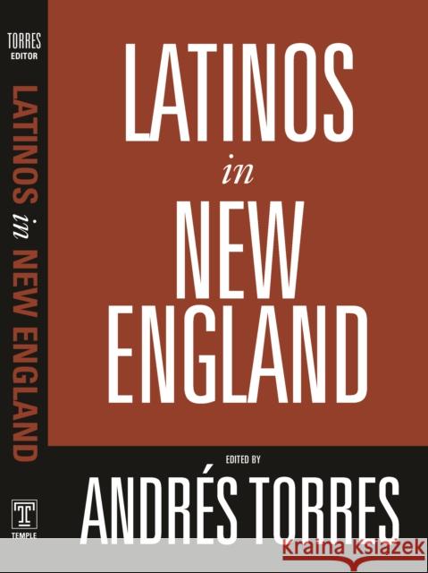 Latinos in New England Andres Torres 9781592134175 Temple University Press