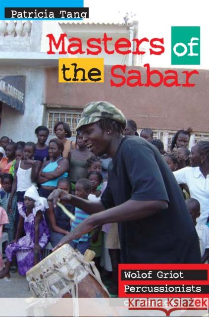 Masters of the Sabar: Wolof Griot Percussionists of Senegal [With CD] Patricia Tang 9781592134199 Temple University Press