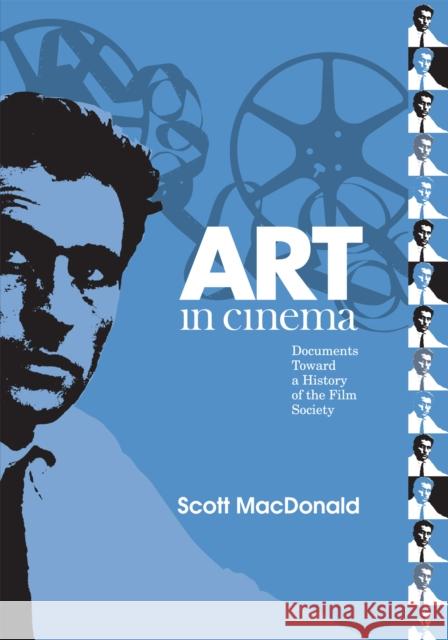 Art in Cinema: Documents Toward a History of the Film Society Scott MacDonald Robert A. Haller 9781592134250