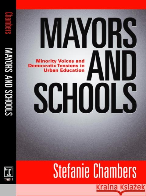 Mayors and Schools: Minority Voices and Democratic Tensions in Urban Education Stefanie Chambers 9781592134687 Temple University Press