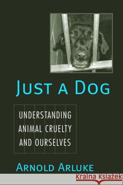 Just a Dog: Understanding Animal Cruelty and Ourselves Arnold Arluke 9781592134717 Temple University Press