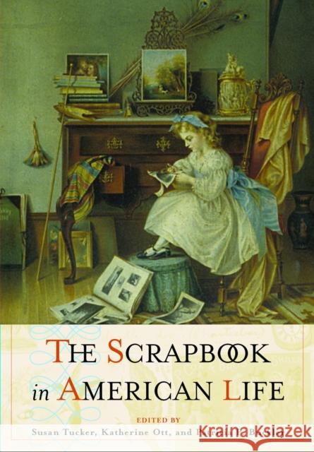 The Scrapbook in American Culture Susan Tucker Katherine Ott Patricia Buckler 9781592134779 Temple University Press