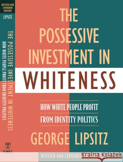 The Possessive Investment in Whiteness: How White People Profit from Identity Politics, Revised and Expanded Edition Lipsitz, George 9781592134946 Temple University Press