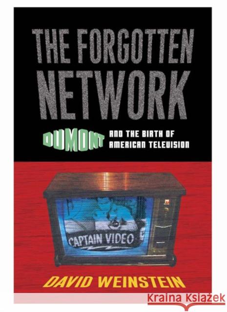 The Forgotten Network: Dumont and the Birth of American Television Weinstein, David 9781592134991