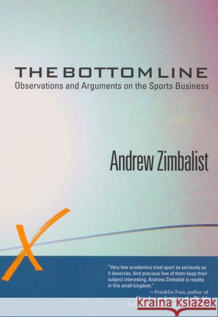 The Bottom Line: Observations and Arguments on the Sports Business Andrew Zimbalist 9781592135127