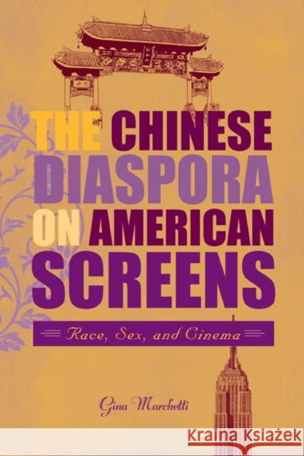 The Chinese Diaspora on American Screens: Race, Sex, and Cinema Gina Marchetti 9781592135189