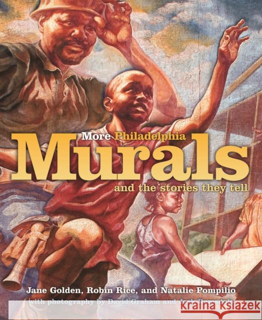 More Philadelphia Murals and the Stories They Tell Jane Golden Robin Rice Natalie Pompilio 9781592135271 Temple University Press